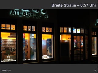 Breite Straße – 0:57 Uhr




2009-02-22                         20
 