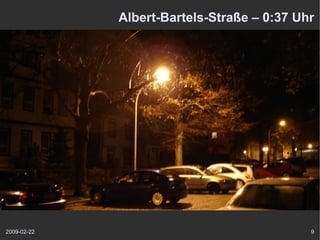 Albert-Bartels-Straße – 0:37 Uhr




2009-02-22                                  9
 