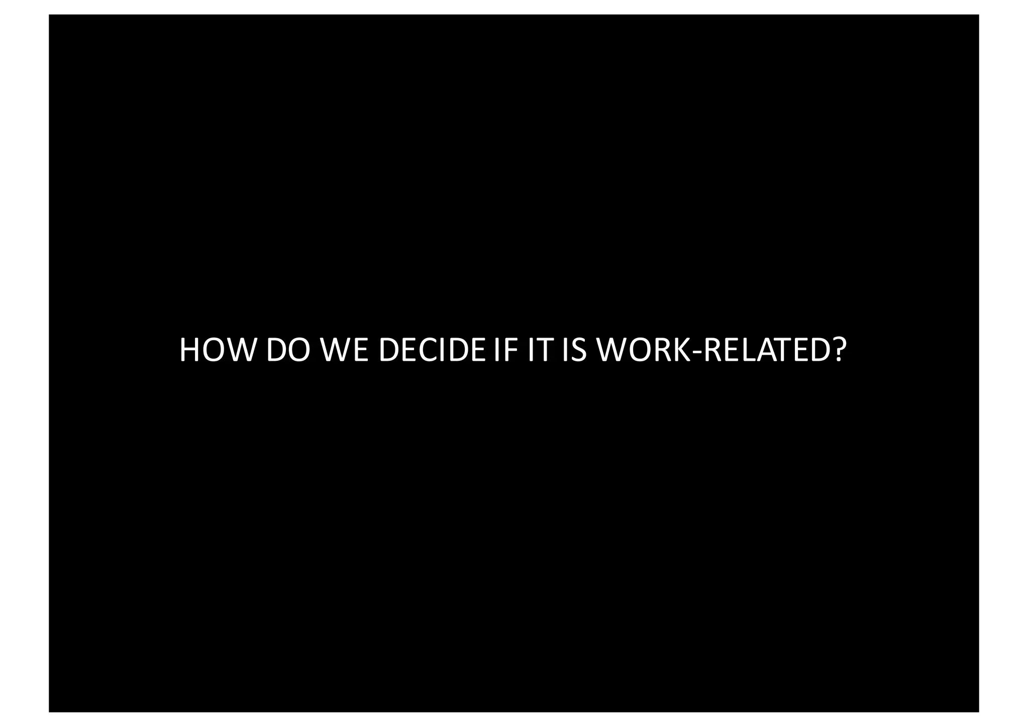HOW	DO	WE	DECIDE	IF	IT	IS	WORK-RELATED?
 