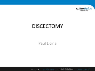 DISCECTOMY
Paul Licina
 