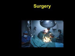 Surgery
 