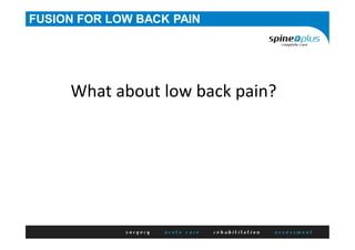 FUSION FOR LOW BACK PAIN
What about low back pain?
 