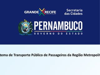 LICITAÇÃO DO STPP/RMR




ogramaTransporte Público de Passageiros da Região–Metropolit
 tema de Estadual de Mobilidade Urbana PROMO
 