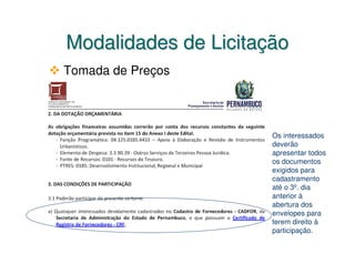 Modalidades de Licitação
Tomada de Preços




                      Os interessados
                      deverão
                      apresentar todos
                      os documentos
                      exigidos para
                      cadastramento
                      até o 3º. dia
                      anterior à
                      abertura dos
                      envelopes para
                      terem direito à
                      participação.
 