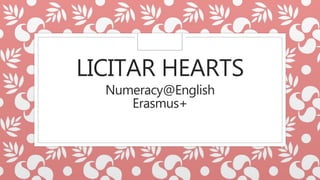 LICITAR HEARTS
Numeracy@English
Erasmus+
 