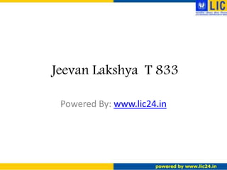 Jeevan Lakshya T 833
Powered By: www.lic24.in
 