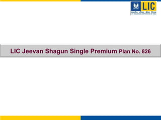 LIC Jeevan Shagun Single Premium Plan No. 826 
 