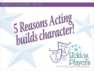 5 Reasons Acting builds character!