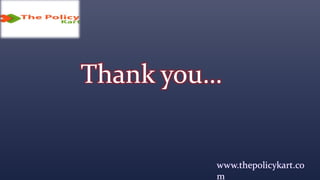 Thank you…
www.thepolicykart.co
m
 