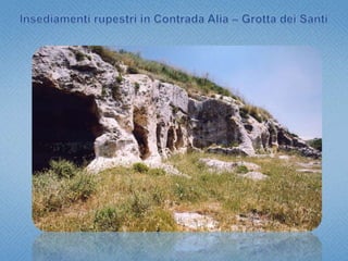 Insediamenti rupestri in Contrada Alia e Grotta dei Santi