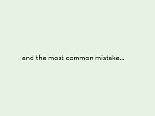 and the most common mistake...
 