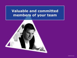 Valuable and committed members of your team 