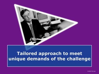 Tailored approach to meet unique demands of the challenge 