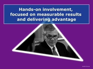 Hands-on involvement,  focused on measurable results  and delivering advantage 