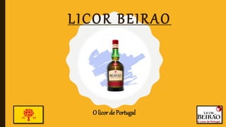 LICOR BEIRAO
O licor de Portugal
 