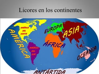 Licores en los continentes
 