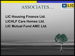 ASSOCIATES…
LIC Housing Finance Ltd.
LICHLF Care Homes Ltd.
LIC Mutual Fund AMC Ltd.
 