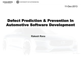 Defect Prediction & Prevention In
Automotive Software Development
11-Dec-2013
Rakesh Rana
 