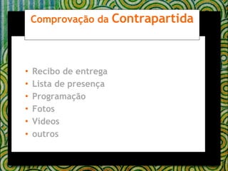 Recibo de entrega Lista de presença Programação Fotos Vídeos outros   Comprovação da  Contrapartida 