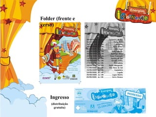 Folder (frente e verso) Ingresso (distribuição gratuita) 