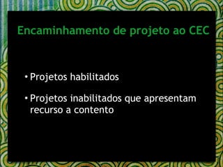 Projetos habilitados Projetos inabilitados que apresentam recurso a contento Encaminhamento de projeto ao CEC 