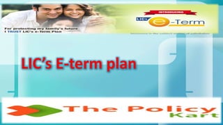 LIC’s E-term plan
 