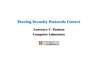 Proving Security Protocols Correct 
Lawrence C. Paulson 
Computer Laboratory 
 