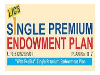 LIC's Delhi Single Premium Endowment Plan Table 817 Details Benefits Bonus Calculator Review Example