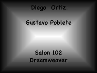 Diego  Ortiz Gustavo Poblete Salon 102 Dreamweaver 
