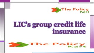 LIC’s group credit life
insurance
 