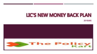 LIC'S NEW MONEY BACK PLAN
20 YEARS
 