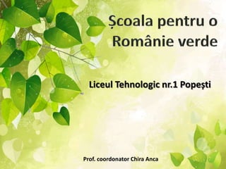 Liceul Tehnologic nr.1 Popești

Prof. coordonator Chira Anca

 