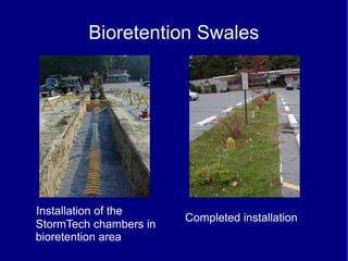 Bioretention Swales
Installation of the
StormTech chambers in
bioretention area
Completed installation