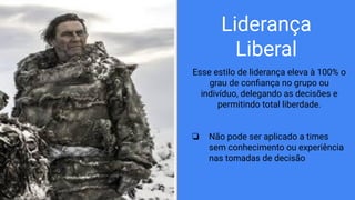 Liderança
Liberal
Esse estilo de liderança eleva à 100% o
grau de conﬁança no grupo ou
indivíduo, delegando as decisões e
permitindo total liberdade.
❏ Não pode ser aplicado a times
sem conhecimento ou experiência
nas tomadas de decisão
 