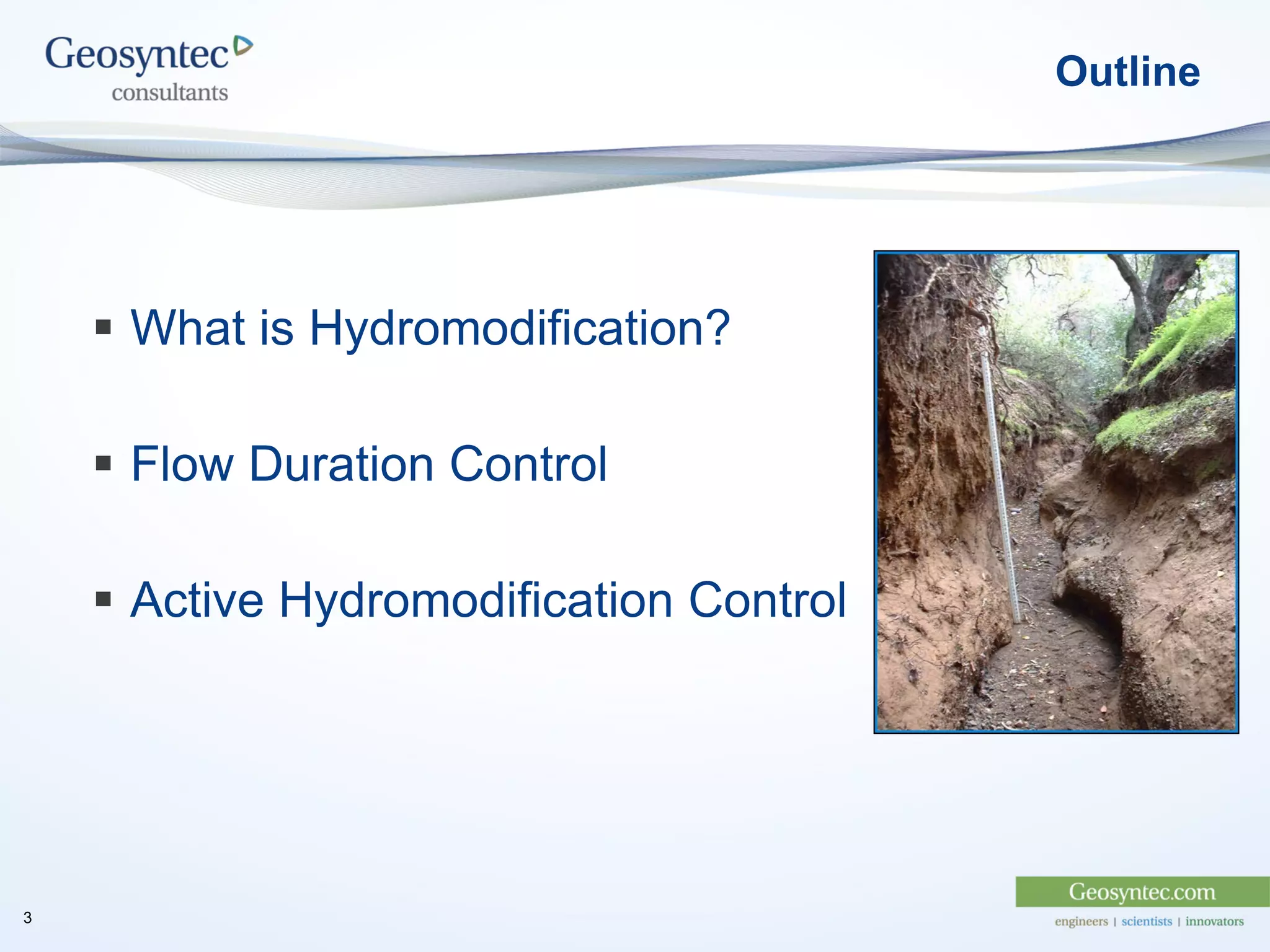  What is Hydromodification?
 Flow Duration Control
 Active Hydromodification Control
Outline
3
 