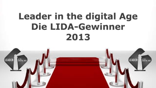 Leader in the digital Age
Die LIDA-Gewinner
2013
 