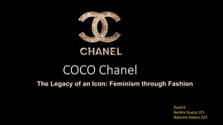 COCO Chanel
Dyad 6
Barkha Gupta 125
Natasha Kadam 032
The Legacy of an Icon: Feminism through Fashion
 