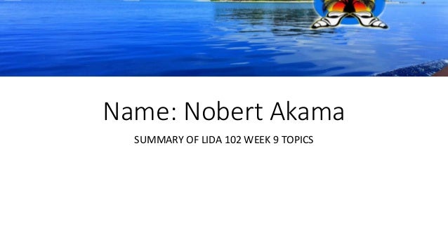 Name: Nobert Akama
SUMMARY OF LIDA 102 WEEK 9 TOPICS
 