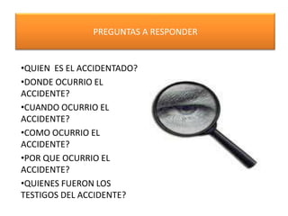 PREGUNTAS A RESPONDERQUIEN  ES EL ACCIDENTADO?