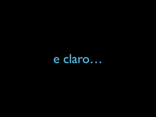 e claro…
 