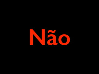 Não
 