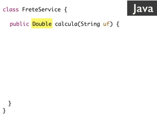 class FreteService {
public Double calcula(String uf) {
String sql = "{? = call calc_frete(?)}”;
Connection c = // abre conexão
CallableStatement cs = c.prepareCall(sql);
cs.registerOutParameter(1, Types.VARCHAR);
cs.setString(2, uf);
cs.execute();
return cs.getDouble(1);
}
}
Java
 