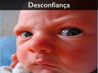 Desconﬁança
 