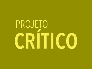 CRÍTICO
PROJETO
 
