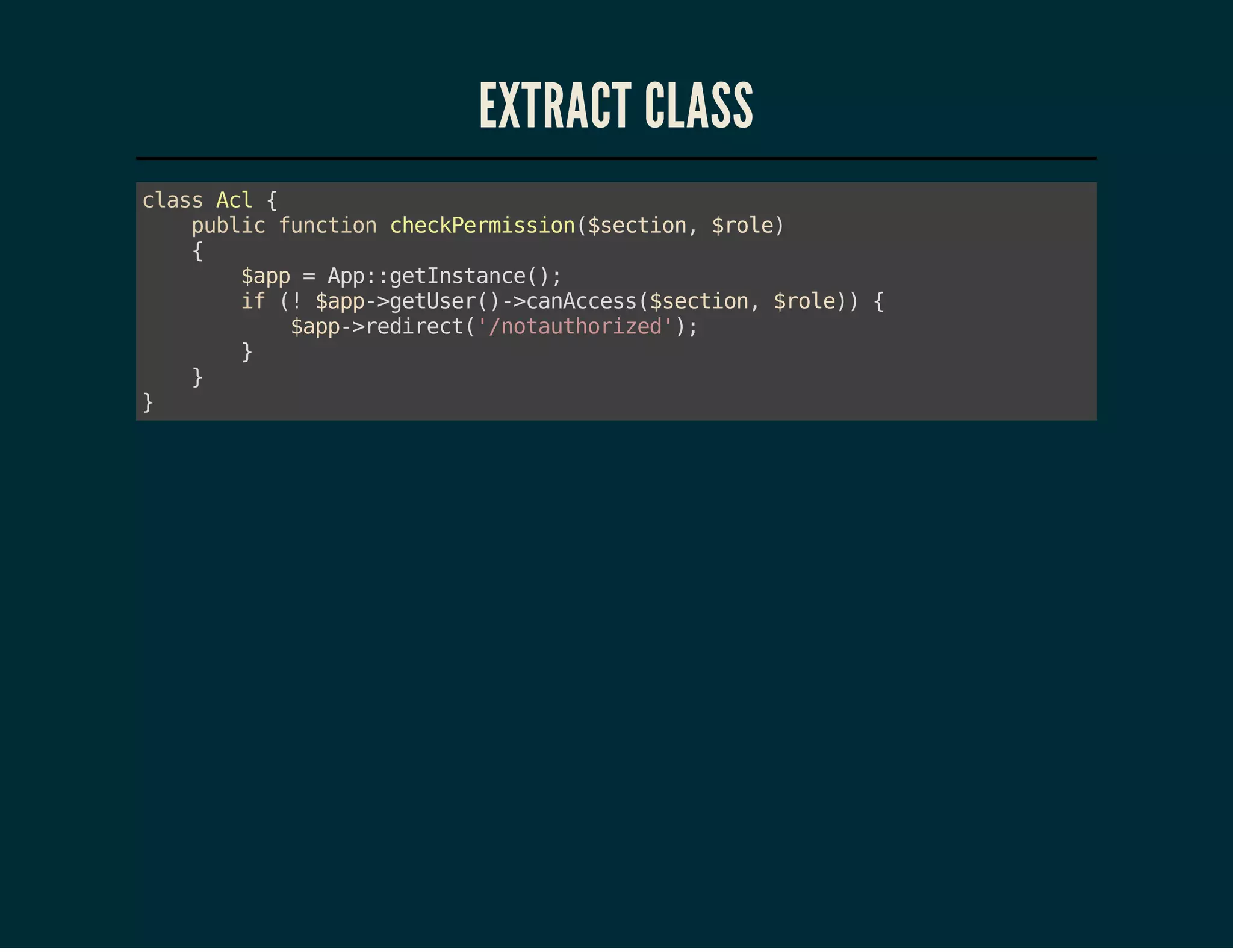 EXTRACT CLASS
casAl{
ls c
pbi fnto cekemsin$eto,$oe
ulc ucin hcPriso(scin rl)
{
$p =Ap:eIsac(;
ap
p:gtntne)
i ( $p-gtsr)>aAcs(scin $oe){
f ! ap>eUe(-cnces$eto, rl)
$p-rdrc(/oatoie';
ap>eiet'ntuhrzd)
}
}
}

 