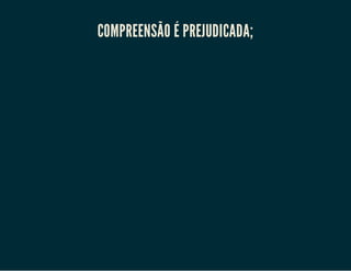 COMPREENSÃO É PREJUDICADA;

 