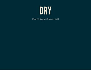 DRY

Don't Repeat Yourself

 