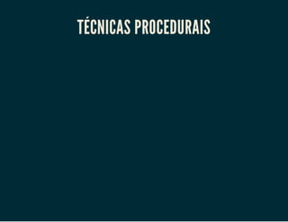 TÉCNICAS PROCEDURAIS

 