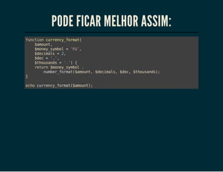 PODE FICAR MELHOR ASSIM:
fnto crec_omt
ucin urnyfra(
$mut
aon,
$oe_ybl='$,
mnysmo
R'
$eias=2
dcml
,
$e =''
dc
,,
$huad ='' {
tosns
.)
rtr $oe_ybl.
eun mnysmo
nme_omt$mut $eias $e,$huad)
ubrfra(aon, dcml, dc tosns;
}
eh crec_omt$mut;
co urnyfra(aon)

 