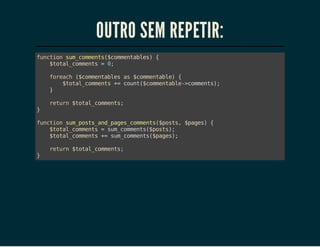OUTRO SEM REPETIR:
fnto smcmet(cmetbe){
ucin u_omns$omnals
$oa_omns=0
ttlcmet
;
frah(cmetbe a $omnal){
oec $omnals s cmetbe
$oa_omns+ cut$omnal-cmet)
ttlcmet = on(cmetbe>omns;
}
}

rtr $oa_omns
eun ttlcmet;

fnto smpssadpgscmet(pss $ae){
ucin u_ot_n_ae_omns$ot, pgs
$oa_omns=smcmet(pss;
ttlcmet
u_omns$ot)
$oa_omns+ smcmet(pgs;
ttlcmet = u_omns$ae)
}

rtr $oa_omns
eun ttlcmet;

 